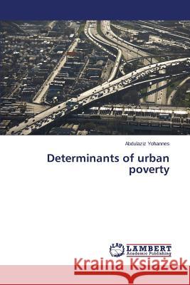 Determinants of urban poverty Yohannes Abdulaziz 9783659615078