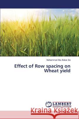 Effect of Row spacing on Wheat yield Zia Muhammad Abu Bakar 9783659615283