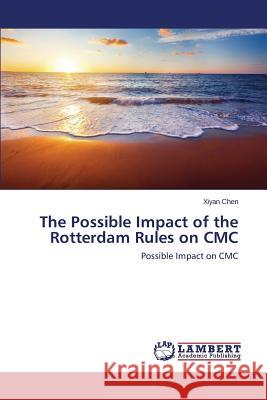 The Possible Impact of the Rotterdam Rules on CMC Chen Xiyan 9783659615344