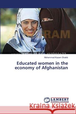 Educated women in the economy of Afghanistan Shakib, Mohammad Kazem 9783659615443