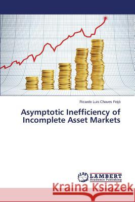 Asymptotic Inefficiency of Incomplete Asset Markets Chaves Feijo Ricardo Luis 9783659615726