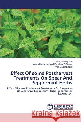 Effect Of some Postharvest Treatments On Spear And Peppermint Herbs El-Moghazy Tamer 9783659615900