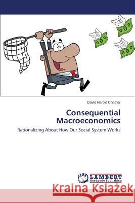 Consequential Macroeconomics Chester David Harold 9783659616143