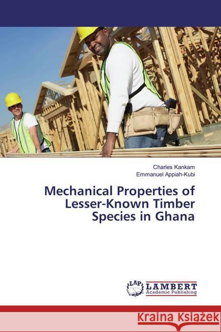 Mechanical Properties of Lesser-Known Timber Species in Ghana Kankam, Charles; Appiah-Kubi, Emmanuel 9783659616198