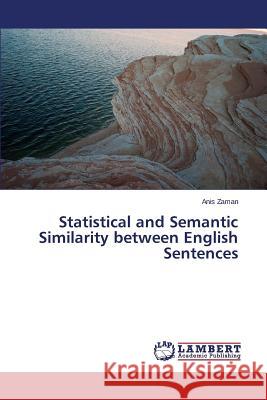 Statistical and Semantic Similarity between English Sentences Zaman Anis 9783659616389 LAP Lambert Academic Publishing