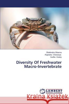 Diversity Of Freshwater Macro-Invertebrate Sharma Shailendra                        Chorasiya Rajendra                       Dubey Sudha 9783659616419