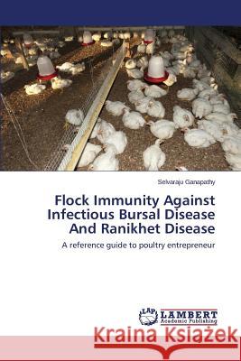 Flock Immunity Against Infectious Bursal Disease And Ranikhet Disease Ganapathy Selvaraju 9783659616587