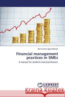 Financial management practices in SMEs Agyei-Mensah Ben Kwame 9783659616594