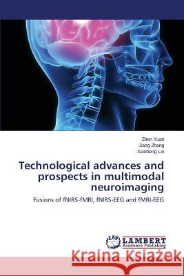 Technological advances and prospects in multimodal neuroimaging Yuan Zhen 9783659616709