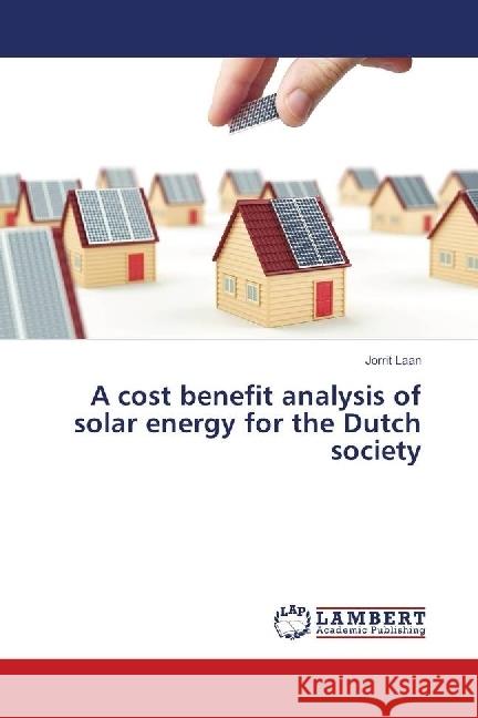 A cost benefit analysis of solar energy for the Dutch society Laan, Jorrit 9783659616761