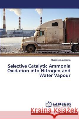 Selective Catalytic Ammonia Oxidation into Nitrogen and Water Vapour Jablonska Magdalena 9783659617270 LAP Lambert Academic Publishing