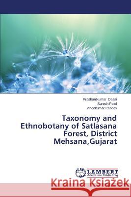 Taxonomy and Ethnobotany of Satlasana Forest, District Mehsana, Gujarat Desai Prashantkumar                      Patel Suresh                             Pandey Vinodkumar 9783659617508 LAP Lambert Academic Publishing