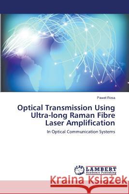 Optical Transmission Using Ultra-long Raman Fibre Laser Amplification Rosa Pawel 9783659617690