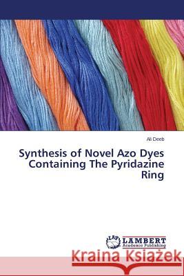 Synthesis of Novel Azo Dyes Containing The Pyridazine Ring Deeb Ali 9783659617768 LAP Lambert Academic Publishing