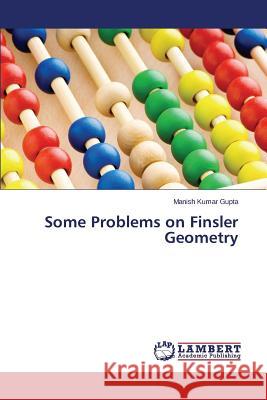 Some Problems on Finsler Geometry Gupta Manish Kumar 9783659617850 LAP Lambert Academic Publishing