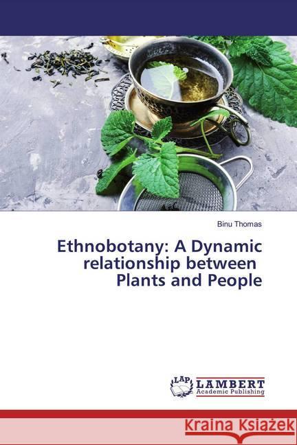 Ethnobotany: A Dynamic relationship between Plants and People Thomas, Binu 9783659618031