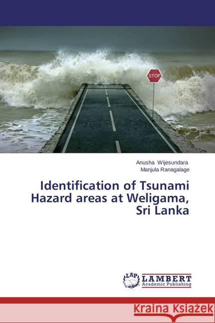 Identification of Tsunami Hazard areas at Weligama, Sri Lanka Wijesundara, Anusha; Ranagalage, Manjula 9783659618093