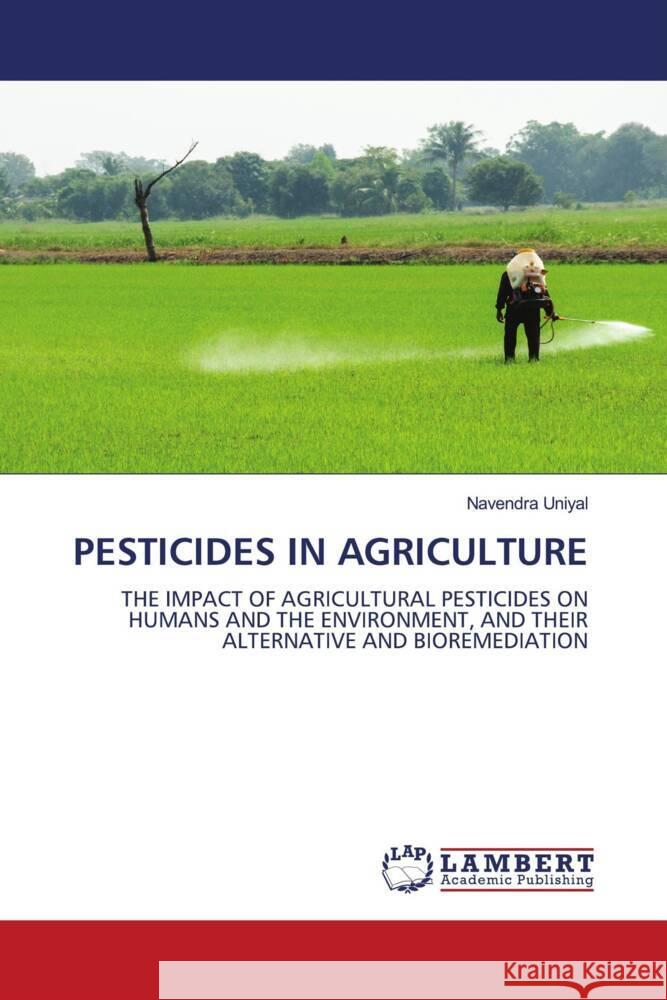 PESTICIDES IN AGRICULTURE Uniyal, Navendra 9783659618208 LAP Lambert Academic Publishing