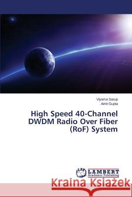 High Speed 40-Channel DWDM Radio Over Fiber (RoF) System Sarup Viyoma 9783659618239 LAP Lambert Academic Publishing