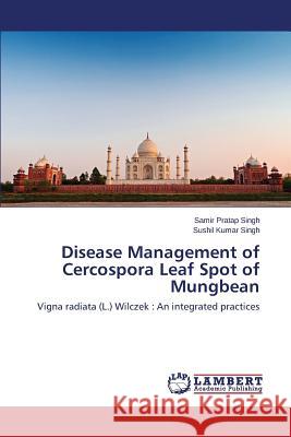 Disease Management of Cercospora Leaf Spot of Mungbean Singh Samir Pratap 9783659618246 LAP Lambert Academic Publishing