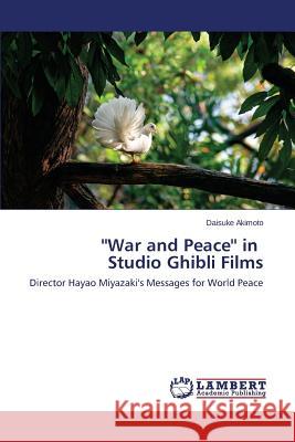 ''War and Peace'' in Studio Ghibli Films Akimoto Daisuke 9783659618321 LAP Lambert Academic Publishing