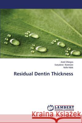 Residual Dentin Thickness Dhingra Annil                            Banerjee Satyabrat                       Malik Nidhi 9783659618406 LAP Lambert Academic Publishing