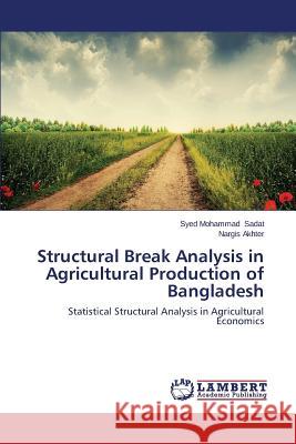 Structural Break Analysis in Agricultural Production of Bangladesh Sadat Syed Mohammad                      Akhter Nargis 9783659618413