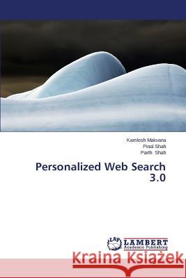 Personalized Web Search 3.0 Makvana Kamlesh                          Shah Pinal                               Shah Parth 9783659618420