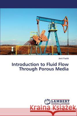 Introduction to Fluid Flow Through Porous Media Parikh Amit 9783659618451 LAP Lambert Academic Publishing