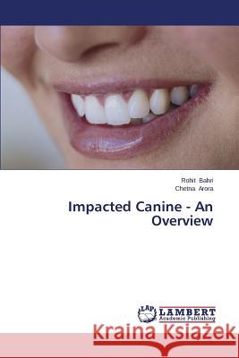 Impacted Canine - An Overview Bahri Rohit                              Arora Chetna 9783659618475