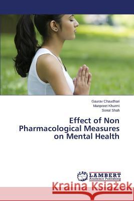 Effect of Non Pharmacological Measures on Mental Health Chaudhari Gaurav                         Khurmi Manpreet                          Shah Sonal 9783659618512
