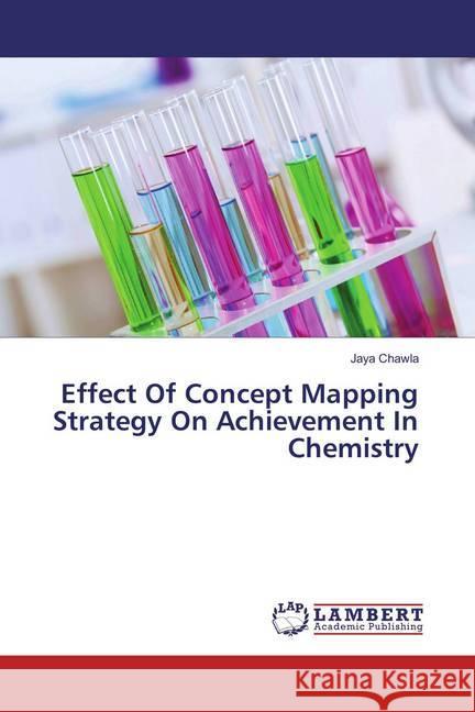 Effect Of Concept Mapping Strategy On Achievement In Chemistry Chawla, Jaya 9783659618598