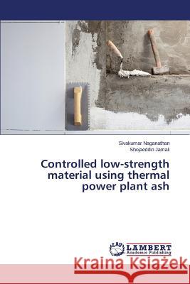 Controlled low-strength material using thermal power plant ash Naganathan Sivakumar 9783659618826