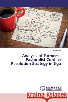 Analysis of Farmers - Pastoralist Conflict Resolution Strategy in Jiga Garba, Ado 9783659619298