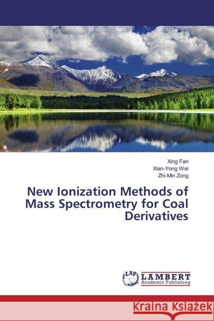 New Ionization Methods of Mass Spectrometry for Coal Derivatives Fan, Xing; Wei, Xian-Yong; Zong, Zhi-Min 9783659619854 LAP Lambert Academic Publishing