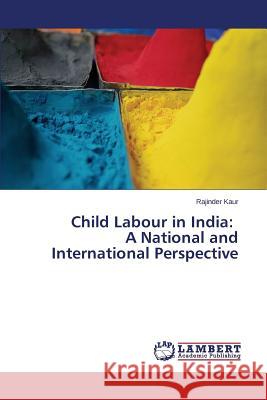 Child Labour in India: A National and International Perspective Kaur Rajinder 9783659619977 LAP Lambert Academic Publishing