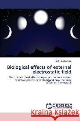 Biological effects of external electrostatic field Harutyunyan Hayk 9783659620003