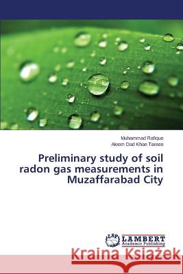 Preliminary study of soil radon gas measurements in Muzaffarabad City Rafique Muhammad 9783659620027