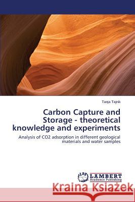 Carbon Capture and Storage - theoretical knowledge and experiments Tajnik Tanja 9783659620355