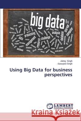 Using Big Data for business perspectives Singh Jaiteg 9783659620508