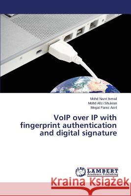 VoIP over IP with fingerprint authentication and digital signature Ismail Mohd Nazri 9783659620553