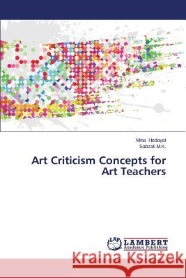 Art Criticism Concepts for Art Teachers Hedayat Mina                             M. K. Sabzali 9783659620706 LAP Lambert Academic Publishing