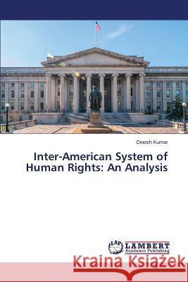 Inter-American System of Human Rights: An Analysis Kumar Dinesh 9783659620737