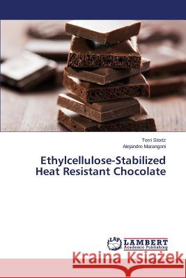 Ethylcellulose-Stabilized Heat Resistant Chocolate Stortz Terri                             Marangoni Alejandro 9783659620782