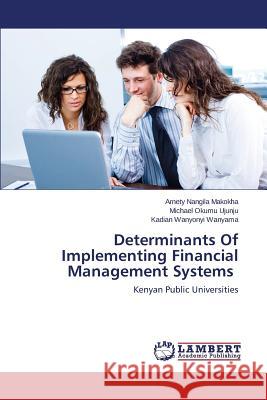 Determinants Of Implementing Financial Management Systems Nangila Makokha Arnety 9783659620874 LAP Lambert Academic Publishing