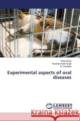 Experimental aspects of oral diseases Walia Esha 9783659621420