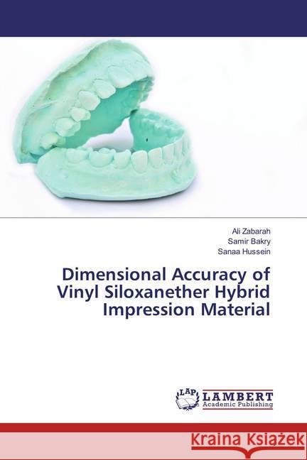 Dimensional Accuracy of Vinyl Siloxanether Hybrid Impression Material Zabarah, Ali; Bakry, Samir; Hussein, Sanaa 9783659621437 LAP Lambert Academic Publishing