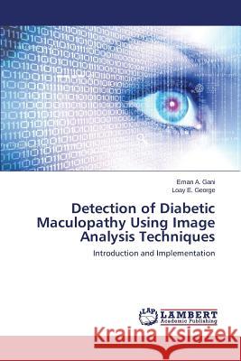 Detection of Diabetic Maculopathy Using Image Analysis Techniques Gani Eman a. 9783659621499 LAP Lambert Academic Publishing