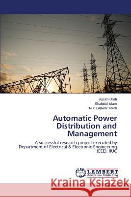 Automatic Power Distribution and Management Ullah Aasim                              Islam Shahidul                           Tarek Nurul Anwar 9783659622069 LAP Lambert Academic Publishing
