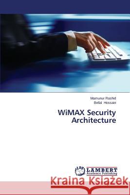 WiMAX Security Architecture Rashid Mamunur 9783659622304 LAP Lambert Academic Publishing